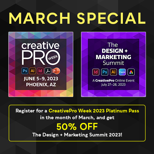 Register for a CreativePro Week 2023 Platinum Pass in the month of March, and get 50% off The Design + Marketing Summit 2023!