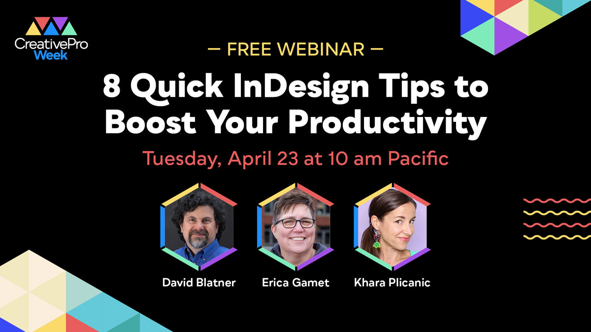 Free Webinar: 8 Quick InDesign Tips to Boost Your Productivity, Tuesday, April 23 at 10 am Pacific