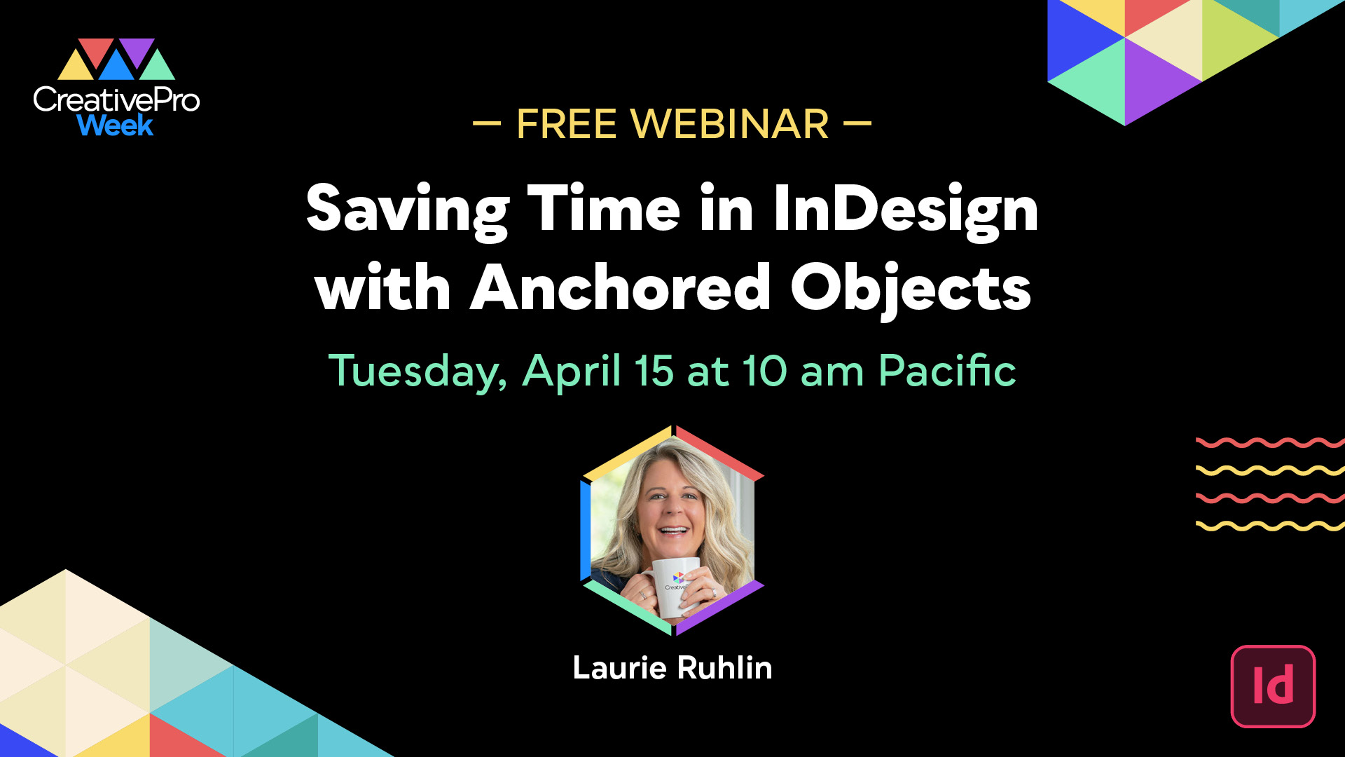 Free Webinar: Saving Time in InDesign with Anchored Objects, Tuesday, April 15 at 10 am Pacific, hosted by Laurie Ruhlin