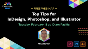 Free Webinar: Top Tips for InDesign, Photoshop, and Illustrator, Tuesday, February 18 at 10 am Pacific, hosted by Mike Rankin