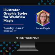 Free Webinar: Illustrator Graphic Styles for Workflow Magic, Tuesday, June 2 at 10 am Pacific, hosted by Laura Coyle
