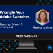 Free Webinar: Wrangle Your Adobe Swatches, Tuesday, March 3 at 10 am Pacific