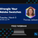 Free Webinar: Wrangle Your Adobe Swatches, Tuesday, March 3 at 10 am Pacific