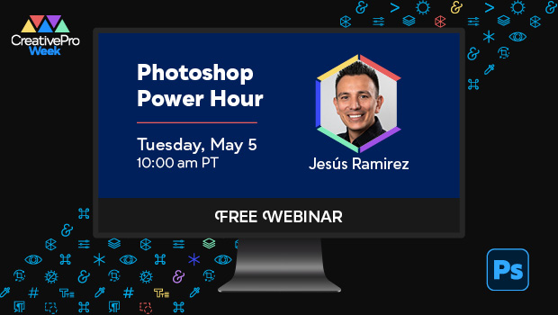 Free Webinar: Photoshop Power Hour, Tuesday, May 5 at 10 am Pacific, hosted by Jesús Ramirez
