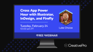 Free Webinar: Cross App Power Hour with Illustrator, InDesign, and Firefly, Tuesday, February 24 at 10 am Pacific, hosted by Luke Choice
