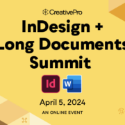 The InDesign + Long Documents Summit, A CreativePro Online Event, April 5, 2024