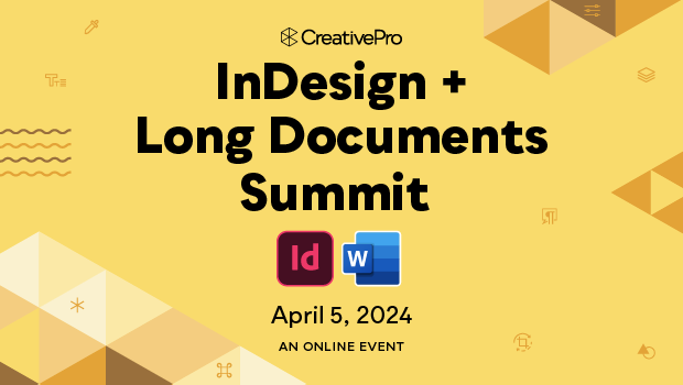 The InDesign + Long Documents Summit, A CreativePro Online Event, April 5, 2024
