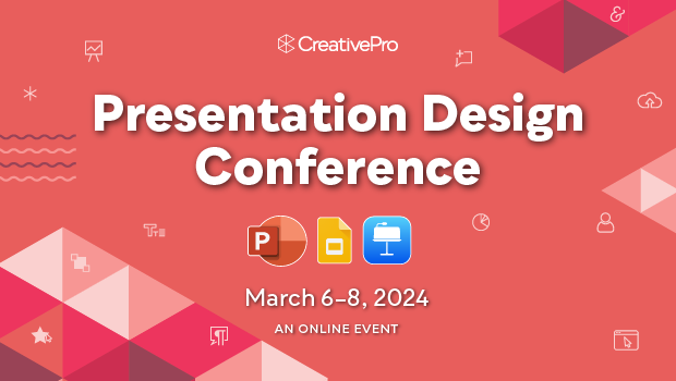The Presentation Design Conference, A CreativePro Online Event, March 6–8, 2024